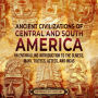 Ancient Civilizations of Central and South America: An Enthralling Introduction to the Olmecs, Maya, Toltecs, Aztecs, and Incas