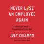 Never Lose an Employee Again: The Simple Path to Remarkable Retention