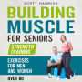 Building Muscle for Seniors: Strength Training Exercises for Men and Women over 60