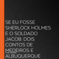 Se eu fosse Sherlock Holmes e O soldado Jacob: Dois contos de Medeiros e Albuquerque (Abridged)