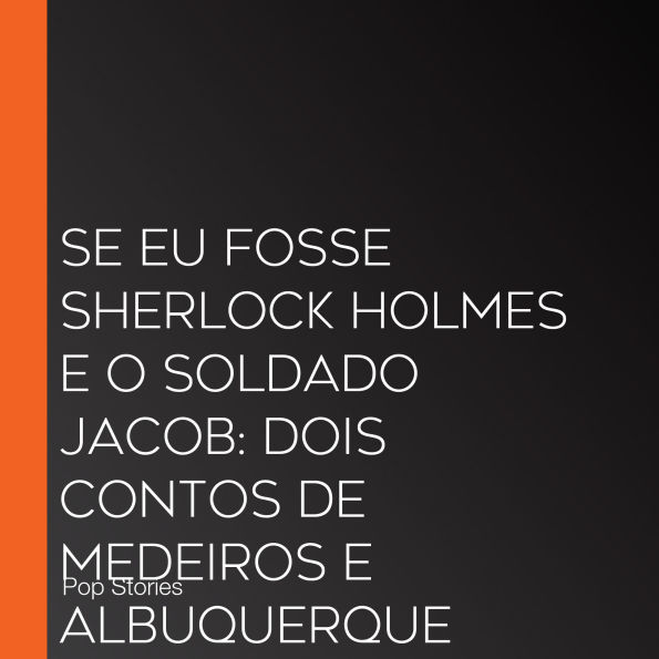 Se eu fosse Sherlock Holmes e O soldado Jacob: Dois contos de Medeiros e Albuquerque (Abridged)