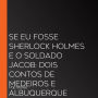 Se eu fosse Sherlock Holmes e O soldado Jacob: Dois contos de Medeiros e Albuquerque (Abridged)