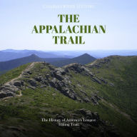The Appalachian Trail: The History of America's Longest Hiking Trail