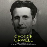 George Orwell: The Life and Legacy of One of the 20th Century's Most Famous Authors