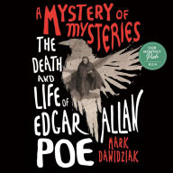 A Mystery of Mysteries: The Death and Life of Edgar Allan Poe