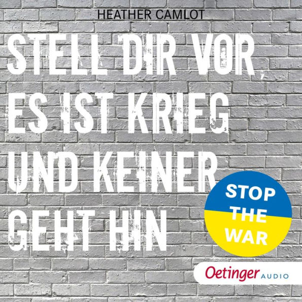 Stell dir vor, es ist Krieg und keiner geht hin: 15 wahre Geschichten gegen Krieg, Gewalt und Machtmissbrauch