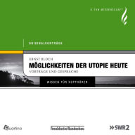 Möglichkeiten der Utopie heute: Originalvorträge von Ernst Bloch