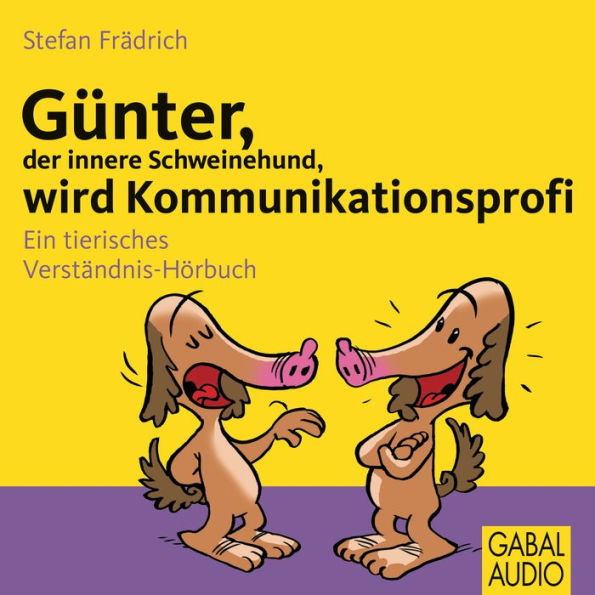 Günter, der innere Schweinehund, wird Kommunikationsprofi: Ein tierisches Verständnis-Hörbuch