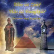 Was ist Zeit? Was ist Ewigkeit?: Antworten nach Augustinus (Abridged)