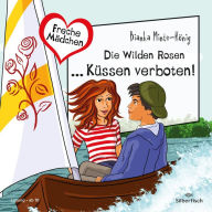 Freche Mädchen: Die Wilden Rosen ... Küssen verboten! (Abridged)