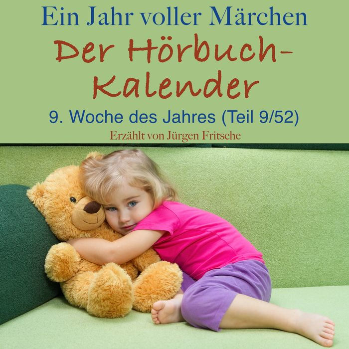 Ein Jahr voller Märchen: Der Hörbuch-Kalender: 9. Woche des Jahres, März (Teil 9/52)