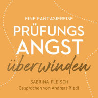 Prüfungsangst überwinden: Eine Fantasiereise (Abridged)