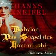 Babylon - Das Siegel des Hammurabi - Historischer Roman (Ungekürzt)