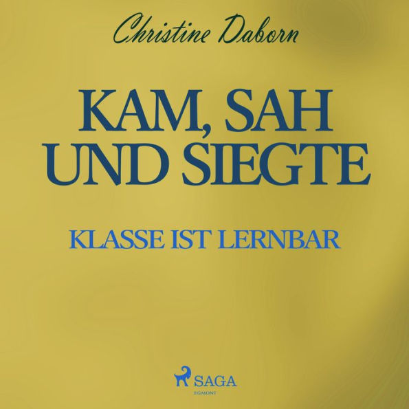 Kam, sah und siegte - Klasse ist lernbar (Ungekürzt)