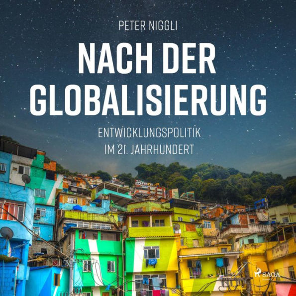 Nach der Globalisierung - Entwicklungspolitik im 21. Jahrhundert (Ungekürzt)