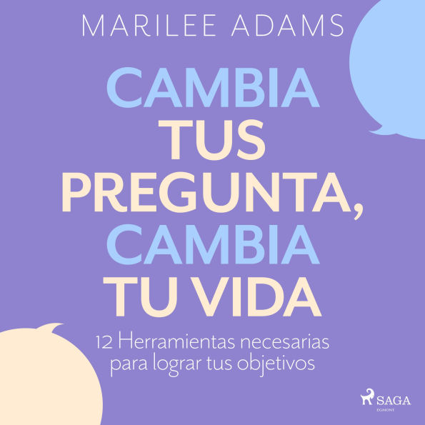 ¡Cambia tus preguntas, cambia tu vida!: Aprende a pensar haciéndote preguntas