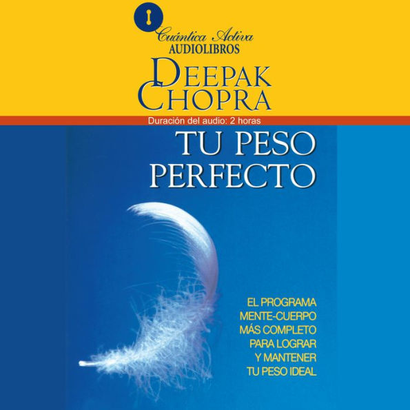 Tu Peso Perfecto: El Programa Mente-Cuerpo Más Completo Para Lograr Mantener Tu Peso Ideal