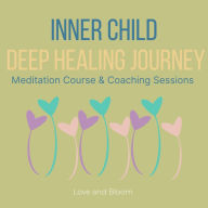 Inner Child Deep Healing Journey Meditation Course & Coaching Sessions: forgiveness & reconciliation, liberating the love creativity, freedom abundance, reach highest potential life