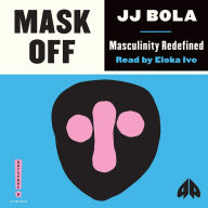 Mask Off: Masculinity Redefined