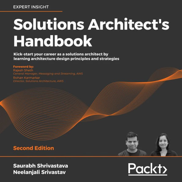 Solutions Architect's Handbook: Kick-start your career as a solutions architect by learning architecture design principles and strategies