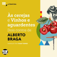 Às cerejas e Vinhos e Aguardentes: dois contos de Alberto Braga (Abridged)