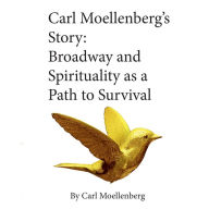 Carl Moellenberg's Story: Broadway and Spirituality as a Path to Survival