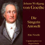 Johann Wolfgang von Goethe: Die Sängerin Antonelli: Eine Novelle. Ungekürzt gelesen