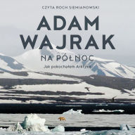 Na pó¿noc: Jak pokocha¿em Arktyk¿
