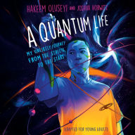 Quantum Life, A (Adapted for Young Adults): My Unlikely Journey from the Street to the Stars