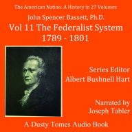 The American Nation: A History, Vol. 11: The Federalist System, 1789-1801