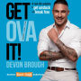 Get OVA It!: Ownership, Vision, and Action - A real-life solution to get unstuck and break free