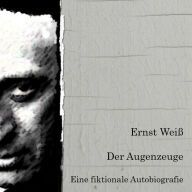 Der Augenzeuge. Eine fiktionale Autobiografie.