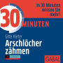 30 Minuten Arschlöcher zähmen