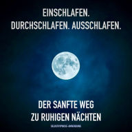 Geführte Selbsthypnose-Anwendung zum Einschlafen, Durchschlafen, Ausschlafen: Der sanfte Weg zu ruhigen Nächten