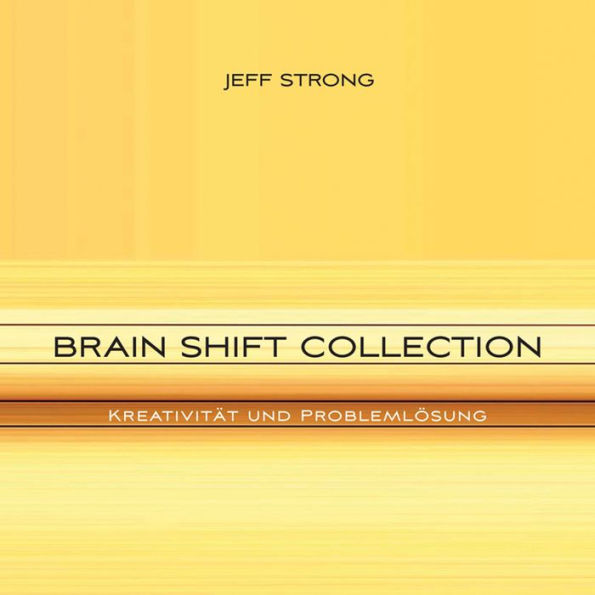 Brain Shift Collection - Kreativität und Problemlösung: Power-Rhythmen für Heilung & Klarheit