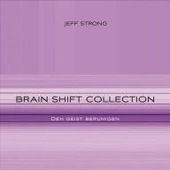 Brain Shift Collection - den Geist beruhigen: Power-Rhythmen für Heilung & Klarheit