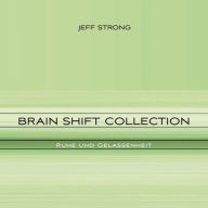 Brain Shift Collection - Ruhe und Gelassenheit: Power-Rhythmen für Heilung & Klarheit