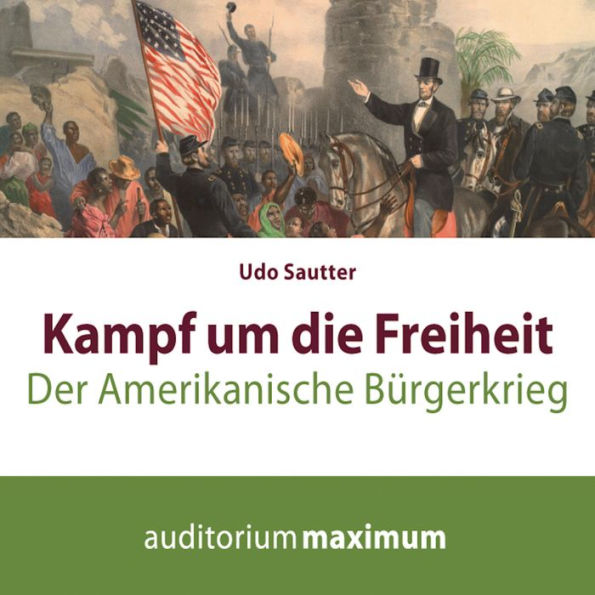 Kampf um die Freiheit - Der amerikanische Bürgerkrieg (Ungekürzt)