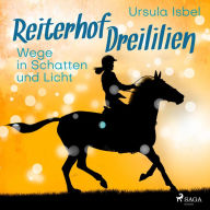 Wege in Schatten und Licht - Reiterhof Dreililien 10 (Ungekürzt)