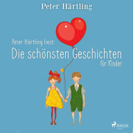 Peter Härtling liest: Die schönsten Geschichten für Kinder