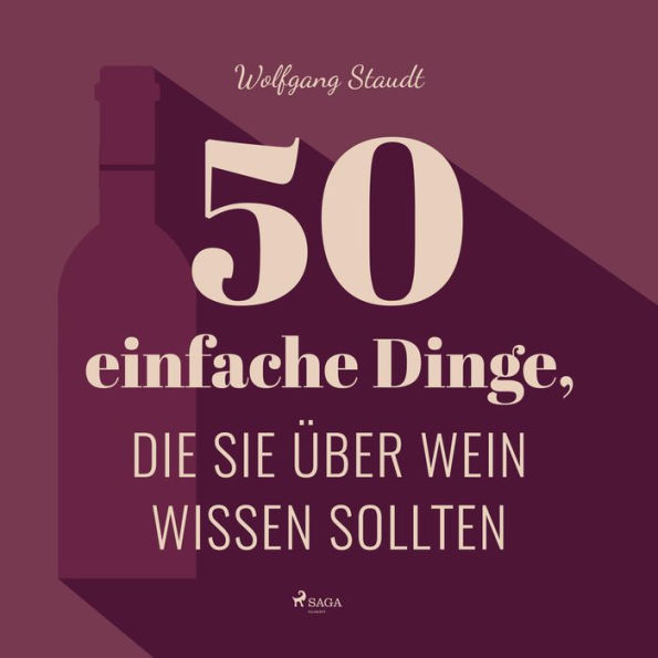 50 einfache Dinge, die Sie über Wein wissen sollten (Ungekürzt)