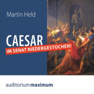 Caesar im Senat niedergestochen! (Ungekürzt)