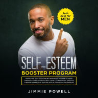 Self-esteem Booster Program: Overcome Self-Criticism by improving Your Self-Imagine through Assertiveness, Self-Love & Compassion, Positive Thinking & effective Psychological Cognitive Techniques
