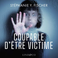 Coupable d'être victime