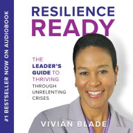 Resilience Ready: The Leader's Guide to Thriving Through Unrelenting Crises