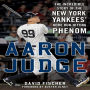 Aaron Judge: The Incredible Story of the New York Yankees' Home Run-Hitting Phenom