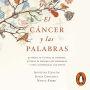 El cáncer y las palabras: Ni héroes, ni víctimas, ni guerreros. Historias de personas que enfermaron y cómo acompañarlas con empatía.