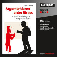 Argumentieren unter Stress: Wie man unfaire Angriffe erfolgreich abwehrt (Abridged)