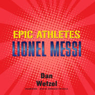 Epic Athletes: Lionel Messi