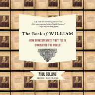The Book of William: How Shakespeare's First Folio Conquered the World